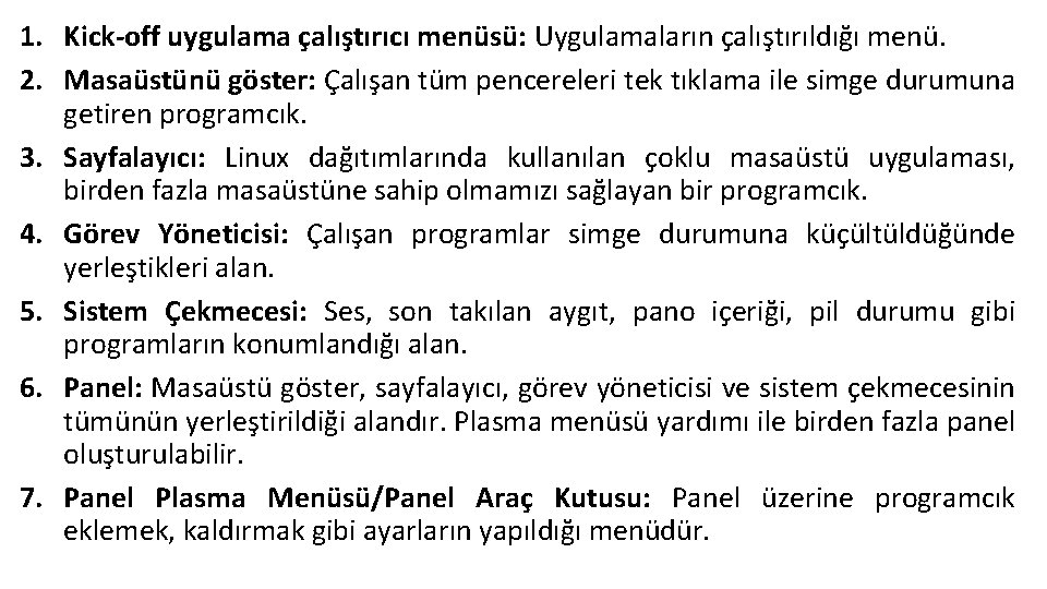 1. Kick-off uygulama çalıştırıcı menüsü: Uygulamaların çalıştırıldığı menü. 2. Masaüstünü göster: Çalışan tüm pencereleri