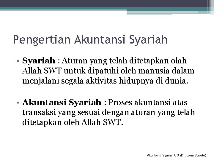 Pengertian Akuntansi Syariah • Syariah : Aturan yang telah ditetapkan olah Allah SWT untuk