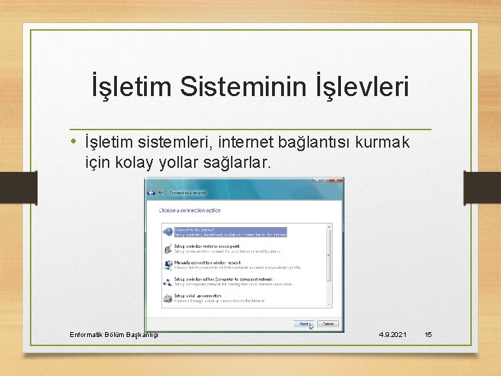 İşletim Sisteminin İşlevleri • İşletim sistemleri, internet bağlantısı kurmak için kolay yollar sağlarlar. Enformatik