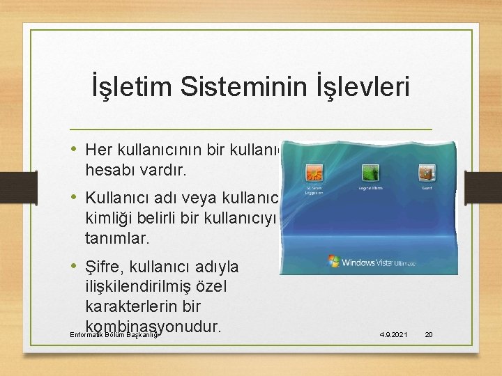 İşletim Sisteminin İşlevleri • Her kullanıcının bir kullanıcı hesabı vardır. • Kullanıcı adı veya