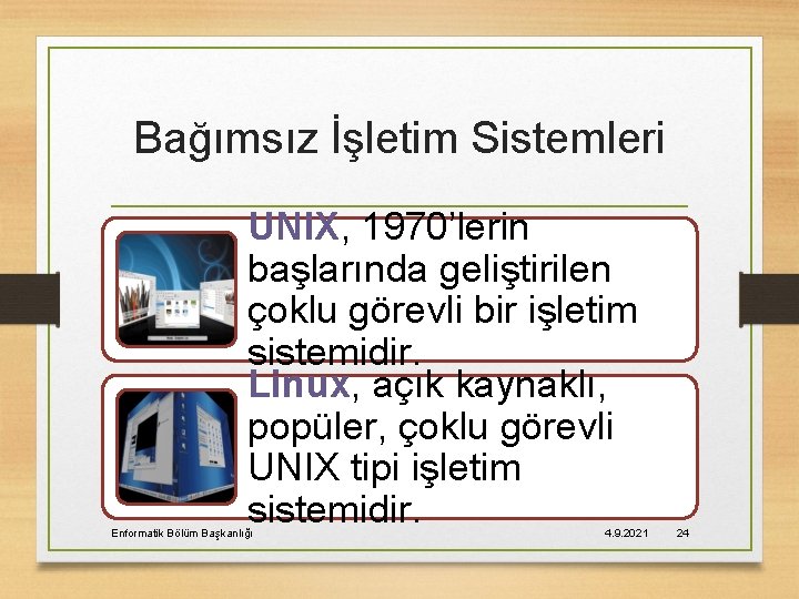 Bağımsız İşletim Sistemleri UNIX, 1970’lerin başlarında geliştirilen çoklu görevli bir işletim sistemidir. Linux, açık