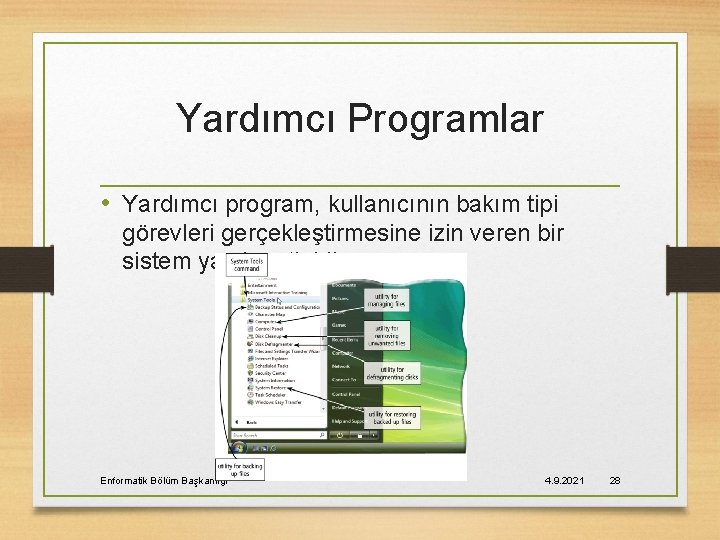 Yardımcı Programlar • Yardımcı program, kullanıcının bakım tipi görevleri gerçekleştirmesine izin veren bir sistem