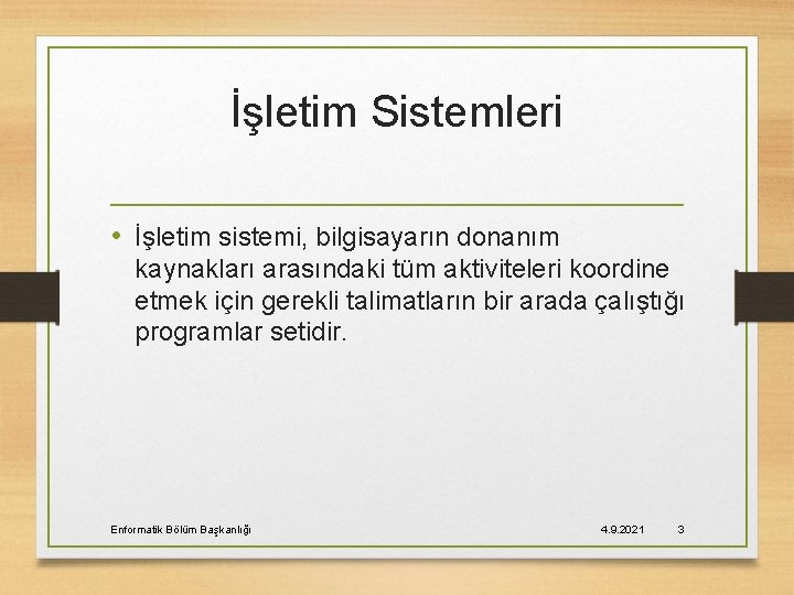 İşletim Sistemleri • İşletim sistemi, bilgisayarın donanım kaynakları arasındaki tüm aktiviteleri koordine etmek için