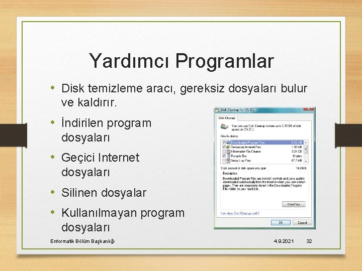 Yardımcı Programlar • Disk temizleme aracı, gereksiz dosyaları bulur ve kaldırır. • İndirilen program