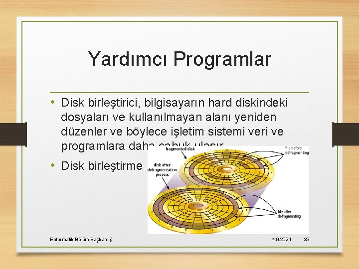 Yardımcı Programlar • Disk birleştirici, bilgisayarın hard diskindeki dosyaları ve kullanılmayan alanı yeniden düzenler