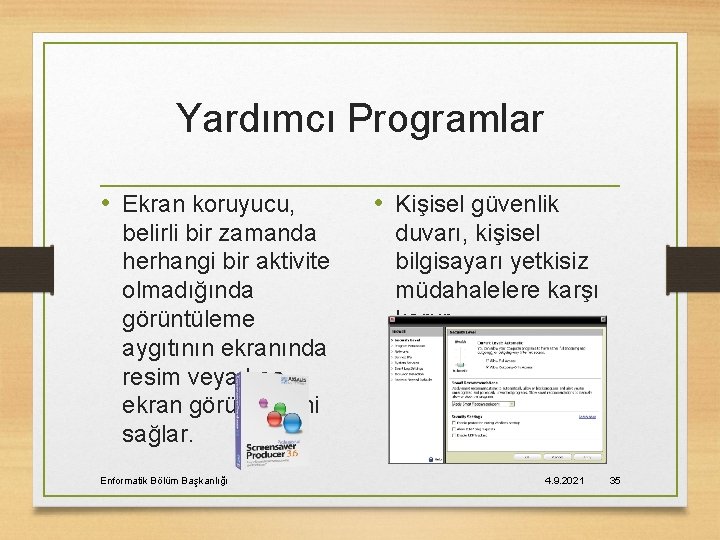 Yardımcı Programlar • Ekran koruyucu, belirli bir zamanda herhangi bir aktivite olmadığında görüntüleme aygıtının