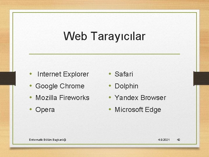 Web Tarayıcılar • • Internet Explorer Google Chrome Mozilla Fireworks Opera Enformatik Bölüm Başkanlığı