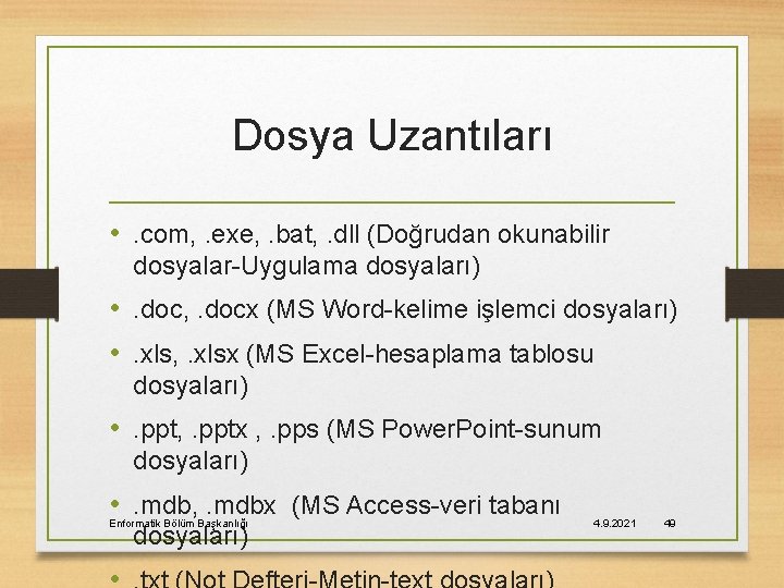 Dosya Uzantıları • . com, . exe, . bat, . dll (Doğrudan okunabilir dosyalar-Uygulama