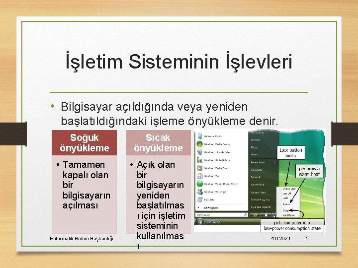 İşletim Sisteminin İşlevleri • Bilgisayar açıldığında veya yeniden başlatıldığındaki işleme önyükleme denir. Soğuk önyükleme