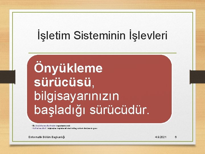 İşletim Sisteminin İşlevleri Önyükleme sürücüsü, bilgisayarınızın başladığı sürücüdür. • Bir önyükleme diskinden başlatabilirsiniz. •