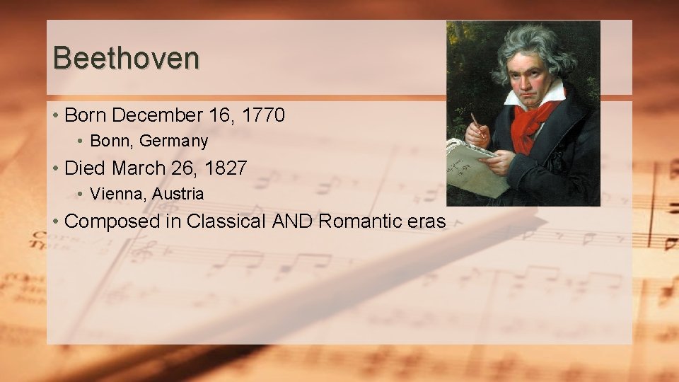 Beethoven • Born December 16, 1770 • Bonn, Germany • Died March 26, 1827