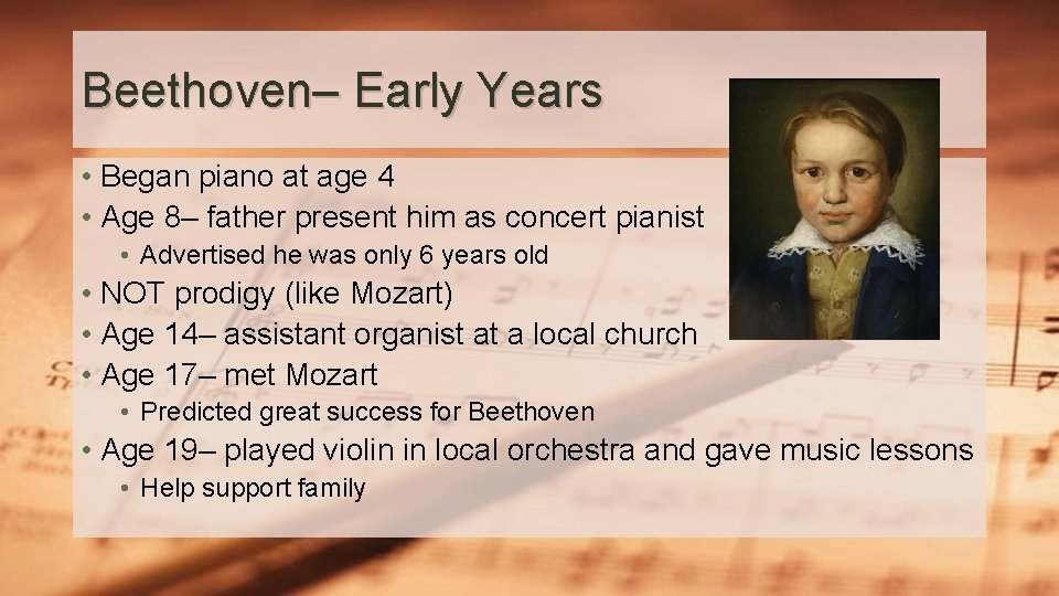 Beethoven– Early Years • Began piano at age 4 • Age 8– father present