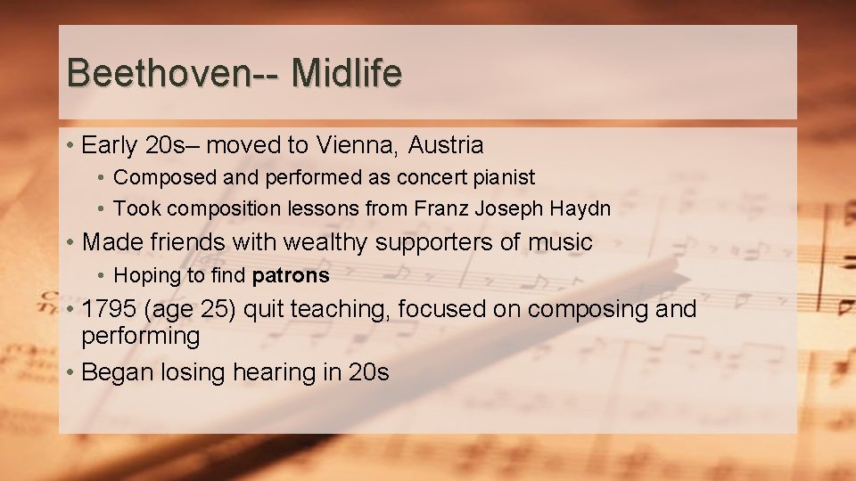 Beethoven-- Midlife • Early 20 s– moved to Vienna, Austria • Composed and performed