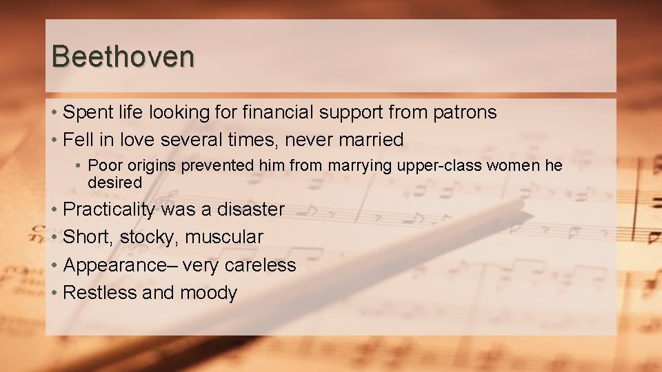 Beethoven • Spent life looking for financial support from patrons • Fell in love