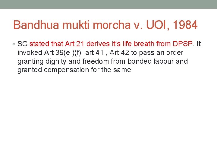 Bandhua mukti morcha v. UOI, 1984 • SC stated that Art 21 derives it’s
