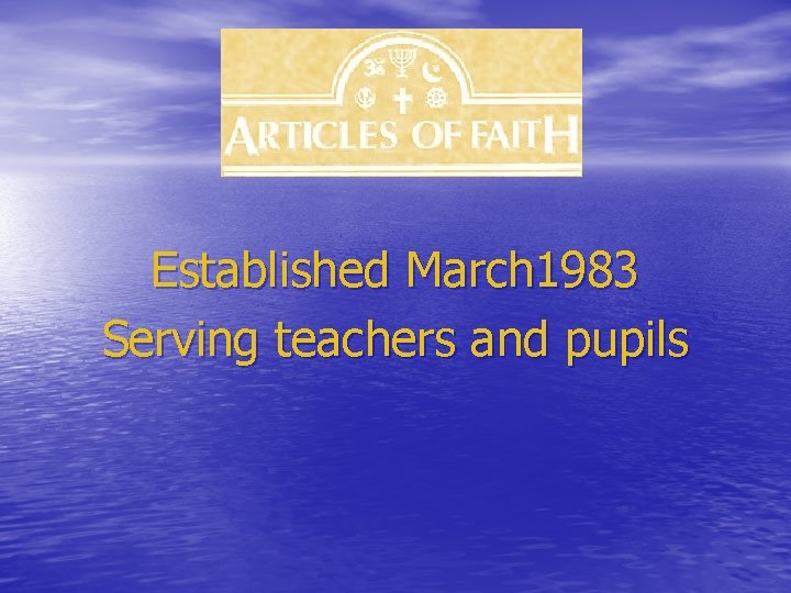 Established March 1983 Serving teachers and pupils 
