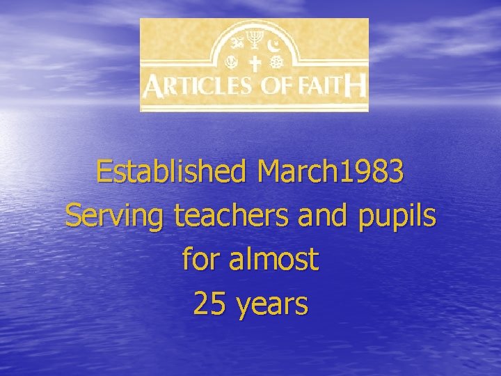 Established March 1983 Serving teachers and pupils for almost 25 years 