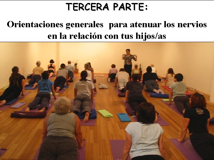 TERCERA PARTE: Orientaciones generales para atenuar los nervios en la relación con tus hijos/as