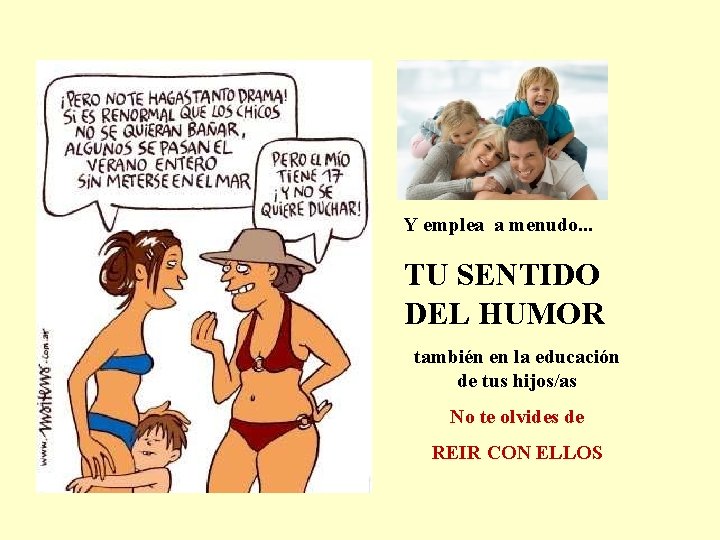 Y emplea a menudo. . . TU SENTIDO DEL HUMOR también en la educación