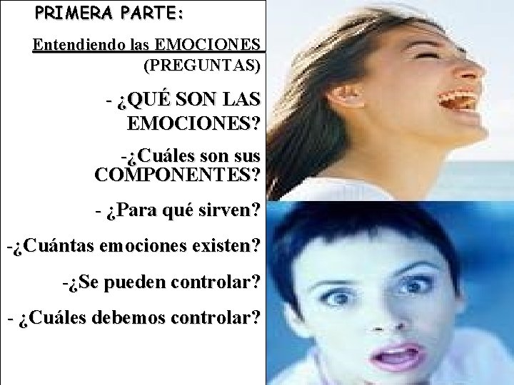 PRIMERA PARTE: Entendiendo las EMOCIONES (PREGUNTAS) - ¿QUÉ SON LAS EMOCIONES? -¿Cuáles son sus