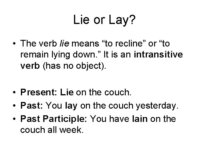 Lie or Lay? • The verb lie means “to recline” or “to remain lying