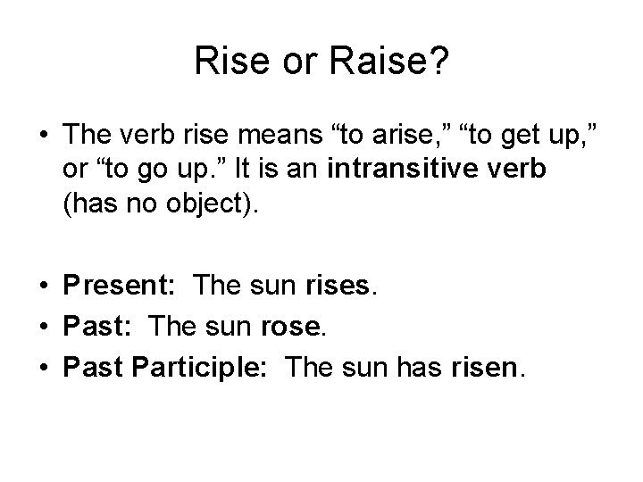 Rise or Raise? • The verb rise means “to arise, ” “to get up,