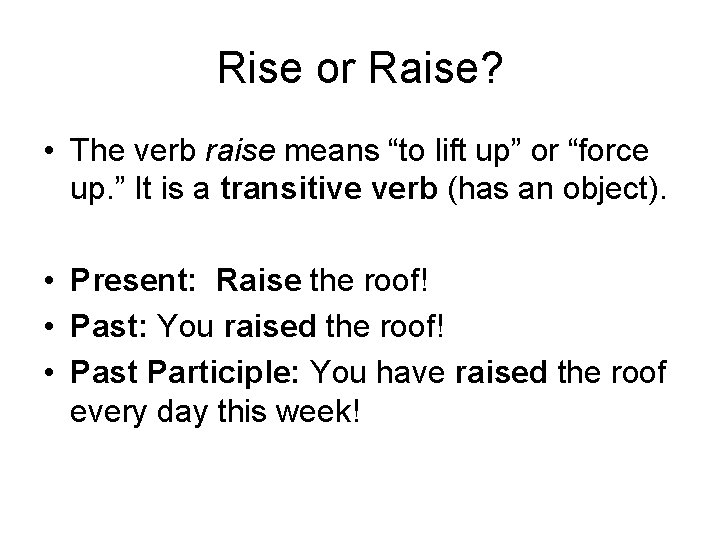 Rise or Raise? • The verb raise means “to lift up” or “force up.