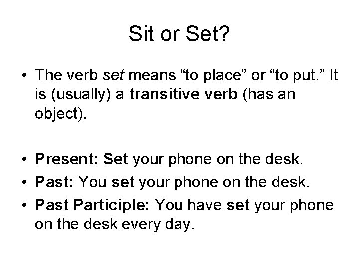 Sit or Set? • The verb set means “to place” or “to put. ”