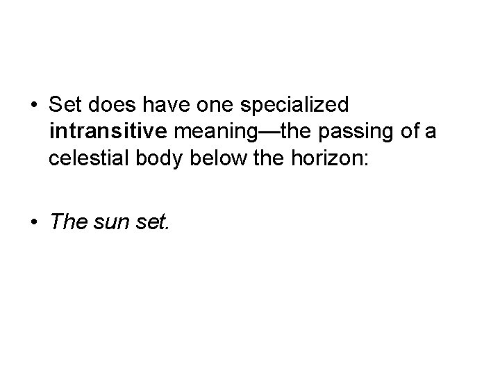  • Set does have one specialized intransitive meaning—the passing of a celestial body