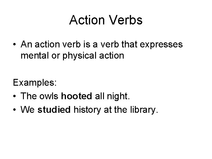 Action Verbs • An action verb is a verb that expresses mental or physical