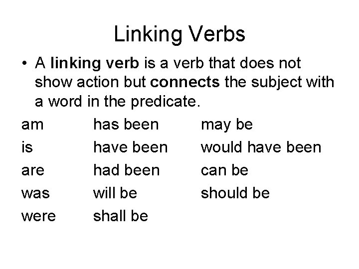 Linking Verbs • A linking verb is a verb that does not show action