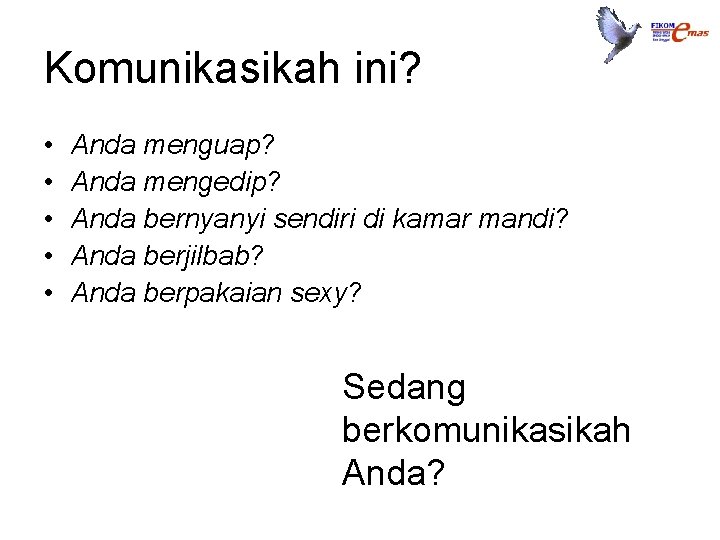 Komunikasikah ini? • • • Anda menguap? Anda mengedip? Anda bernyanyi sendiri di kamar