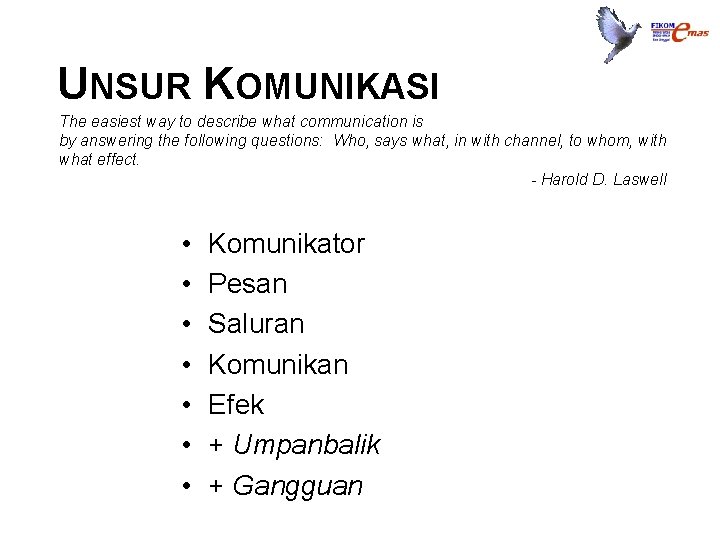 UNSUR KOMUNIKASI The easiest way to describe what communication is by answering the following