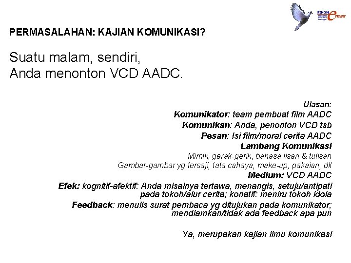 PERMASALAHAN: KAJIAN KOMUNIKASI? Suatu malam, sendiri, Anda menonton VCD AADC. Ulasan: Komunikator: team pembuat