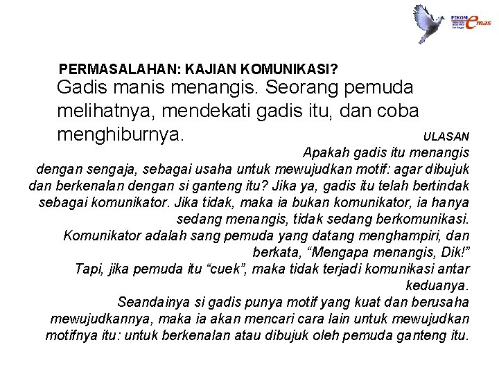 PERMASALAHAN: KAJIAN KOMUNIKASI? • Gadis manis menangis. Seorang pemuda melihatnya, mendekati gadis itu, dan