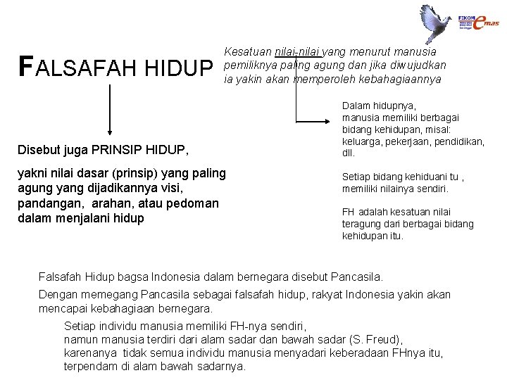 FALSAFAH HIDUP Kesatuan nilai-nilai yang menurut manusia pemiliknya paling agung dan jika diwujudkan ia