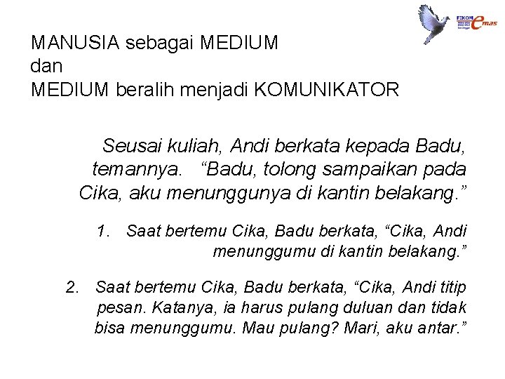 MANUSIA sebagai MEDIUM dan MEDIUM beralih menjadi KOMUNIKATOR Seusai kuliah, Andi berkata kepada Badu,