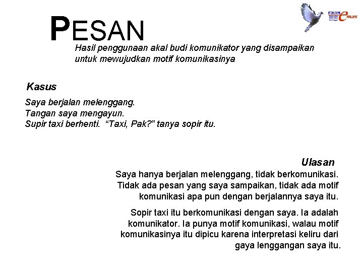 PESAN Hasil penggunaan akal budi komunikator yang disampaikan untuk mewujudkan motif komunikasinya Kasus Saya