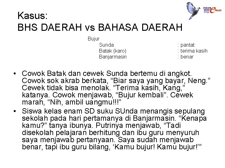 Kasus: BHS DAERAH vs BAHASA DAERAH Bujur Sunda Batak (karo) Banjarmasin : pantat :