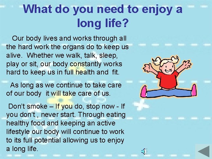 What do you need to enjoy a long life? Our body lives and works