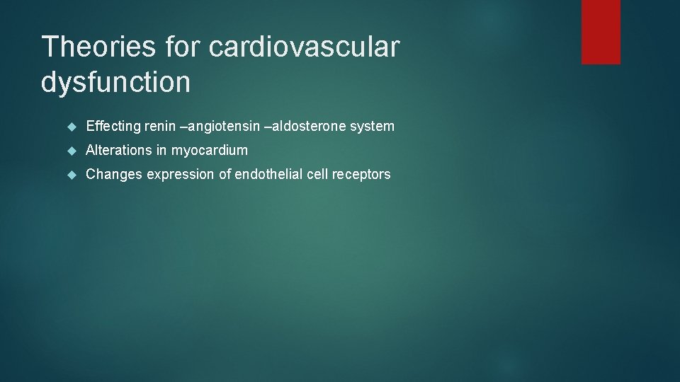 Theories for cardiovascular dysfunction Effecting renin –angiotensin –aldosterone system Alterations in myocardium Changes expression