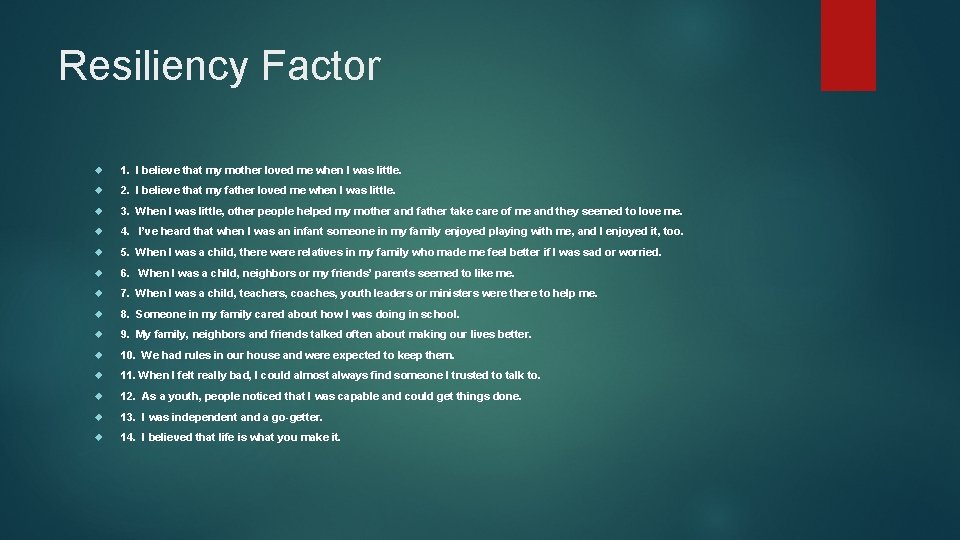 Resiliency Factor 1. I believe that my mother loved me when I was little.