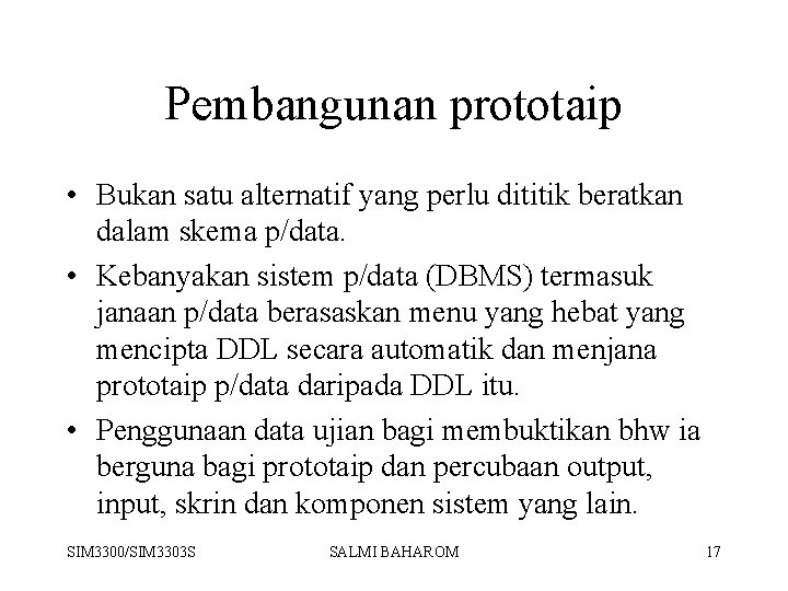 Pembangunan prototaip • Bukan satu alternatif yang perlu dititik beratkan dalam skema p/data. •