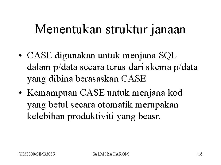 Menentukan struktur janaan • CASE digunakan untuk menjana SQL dalam p/data secara terus dari