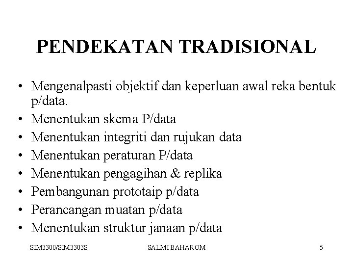 PENDEKATAN TRADISIONAL • Mengenalpasti objektif dan keperluan awal reka bentuk p/data. • Menentukan skema