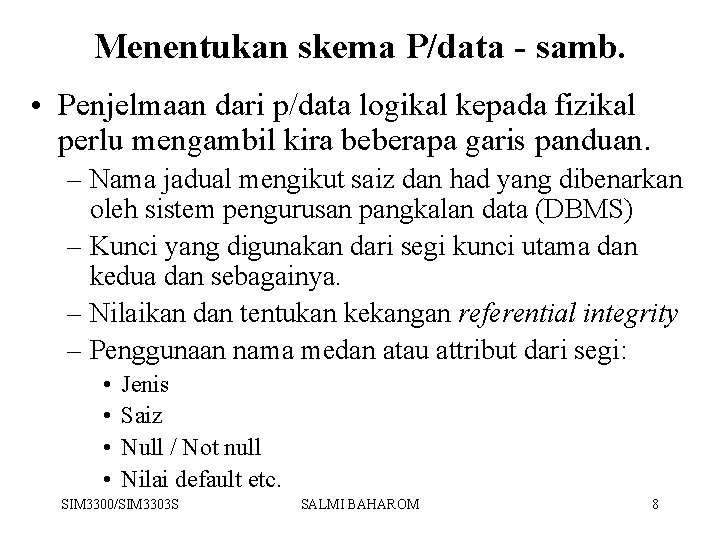 Menentukan skema P/data - samb. • Penjelmaan dari p/data logikal kepada fizikal perlu mengambil