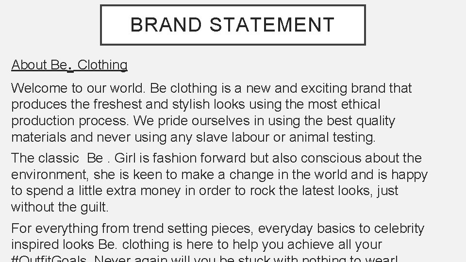 BRAND STATEMENT . About Be Clothing Welcome to our world. Be clothing is a