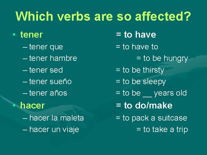 Which verbs are so affected? • tener – tener que – tener hambre –
