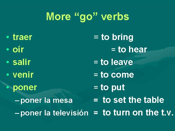 More “go” verbs • • • traer oír salir venir poner = to bring