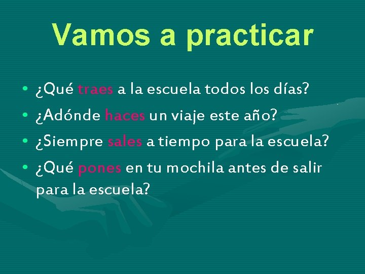 Vamos a practicar • • ¿Qué traes a la escuela todos los días? ¿Adónde